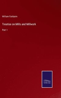bokomslag Treatise on Mills and Millwork