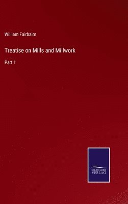 Treatise on Mills and Millwork