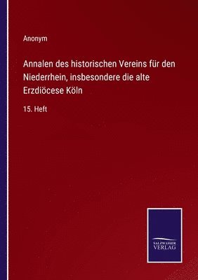 Annalen des historischen Vereins fr den Niederrhein, insbesondere die alte Erzdicese Kln 1