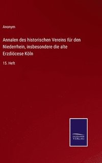 bokomslag Annalen des historischen Vereins fr den Niederrhein, insbesondere die alte Erzdicese Kln
