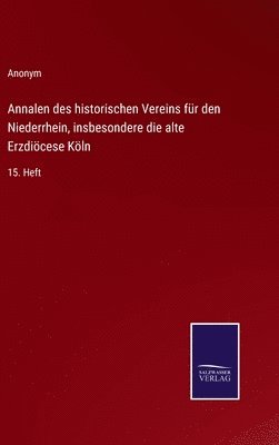 Annalen des historischen Vereins fr den Niederrhein, insbesondere die alte Erzdicese Kln 1