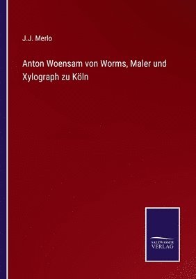 bokomslag Anton Woensam von Worms, Maler und Xylograph zu Köln