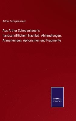 Aus Arthur Schopenhauer's handschriftlichem Nachlaß