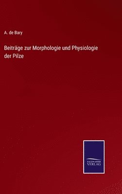 Beiträge zur Morphologie und Physiologie der Pilze