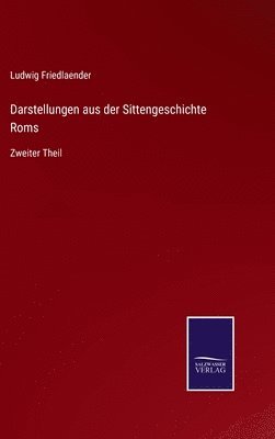 Ludwig Friedlaender - Darstellungen aus der Sittengeschichte Roms, Inbunden