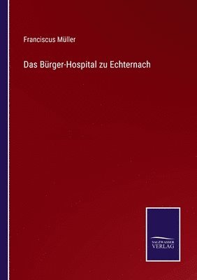 bokomslag Das Brger-Hospital zu Echternach