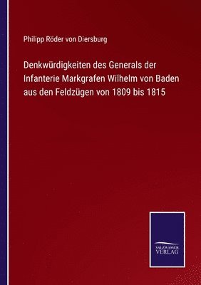 bokomslag Denkwürdigkeiten des Generals der Infanterie Markgrafen Wilhelm von Baden aus den Feldzügen von 1809 bis 1815