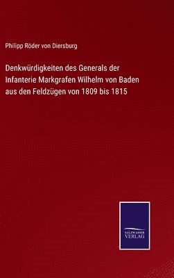 bokomslag Denkwürdigkeiten des Generals der Infanterie Markgrafen Wilhelm von Baden aus den Feldzügen von 1809 bis 1815