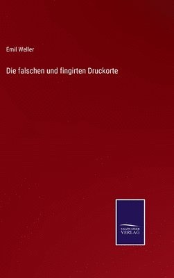 bokomslag Die falschen und fingirten Druckorte