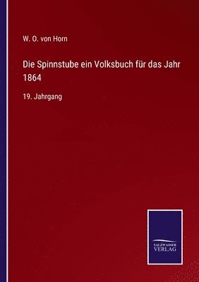 W O Von Horn, W. O. Von Horn, W. O. von Horn - Spinnstube ein Volksbuch für das Jahr 1864, Häftad