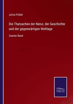 bokomslag Die Thatsachen der Natur, der Geschichte und der gegenwrtigen Weltlage