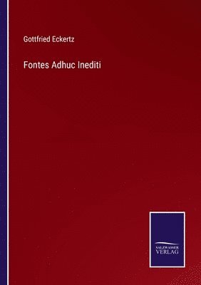 Gottfried Eckertz - Fontes Adhuc Inediti, Häftad