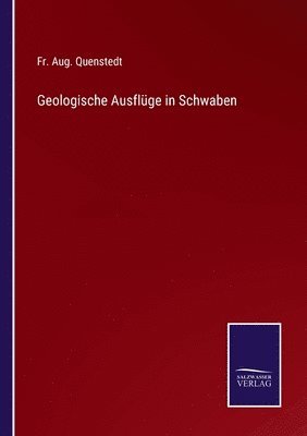 Aug Quenstedt, Fr. Aug. Quenstedt - Geologische Ausflüge in Schwaben, Häftad