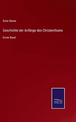 bokomslag Geschichte der Anfänge des Christenthums