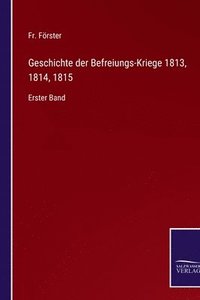 bokomslag Geschichte der Befreiungs-Kriege 1813, 1814, 1815