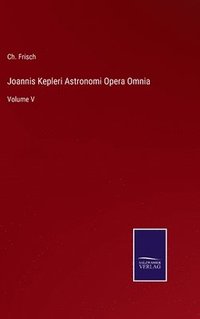 bokomslag Joannis Kepleri Astronomi Opera Omnia