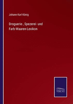 bokomslag Droguerie-, Spezerei- und Farb-Waaren-Lexikon