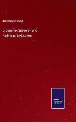 bokomslag Droguerie-, Spezerei- und Farb-Waaren-Lexikon