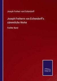 bokomslag Joseph Freiherrn von Eichendorff's sämmtliche Werke