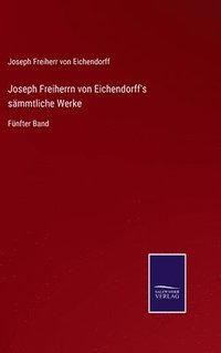 bokomslag Joseph Freiherrn von Eichendorff's smmtliche Werke