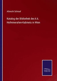 bokomslag Katalog der Bibliothek des k.k. Hofmineralien-Kabinets in Wien