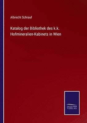 bokomslag Katalog der Bibliothek des k.k. Hofmineralien-Kabinets in Wien