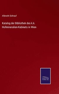 bokomslag Katalog der Bibliothek des k.k. Hofmineralien-Kabinets in Wien