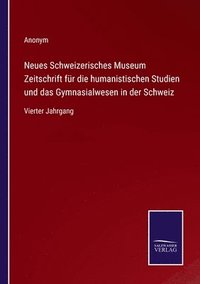 bokomslag Neues Schweizerisches Museum Zeitschrift für die humanistischen Studien und das Gymnasialwesen in der Schweiz