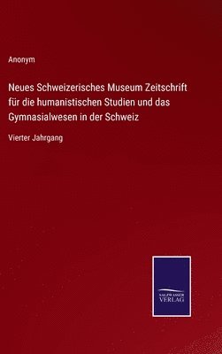 bokomslag Neues Schweizerisches Museum Zeitschrift fr die humanistischen Studien und das Gymnasialwesen in der Schweiz