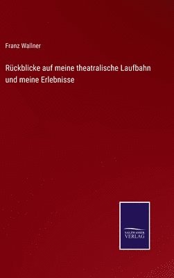 bokomslag Rckblicke auf meine theatralische Laufbahn und meine Erlebnisse