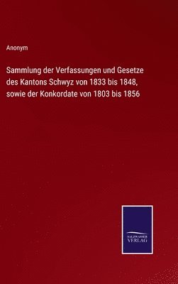 bokomslag Sammlung der Verfassungen und Gesetze des Kantons Schwyz von 1833 bis 1848, sowie der Konkordate von 1803 bis 1856