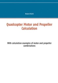 bokomslag Quadcopter Motor and Propeller Calculation