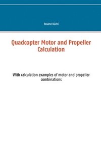 bokomslag Quadcopter Motor and Propeller Calculation