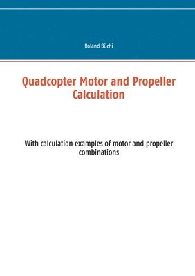 bokomslag Quadcopter Motor and Propeller Calculation