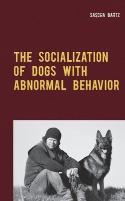 bokomslag The Socialization of Dogs With Abnormal Behavior