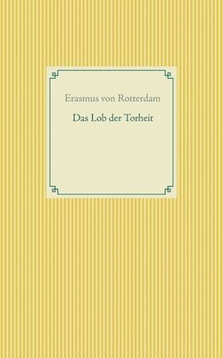 Erasmus Von Rotterdam, Erasmus von Rotterdam, Erasmus von Rotterdam - Lob der Torheit, Häftad