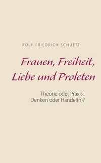 bokomslag Frauen, Freiheit, Liebe und Proleten