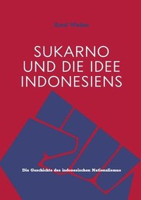 bokomslag Sukarno und die Idee Indonesiens