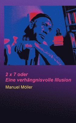 Manuel Möller - 2 x 7 oder Eine verhängnisvolle Illusion, Häftad
