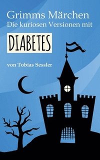 bokomslag Grimms Mrchen. Die kuriosen Versionen mit Diabetes.