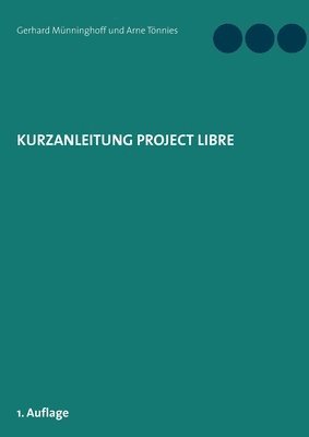 Gerhard Münninghoff, Arne Tönnies - Kurzanleitung Project Libre, Häftad