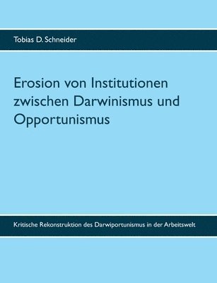 Erosion von Institutionen zwischen Darwinismus und Opportunismus 1