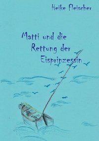 bokomslag Matti und die Rettung der Eisprinzessin