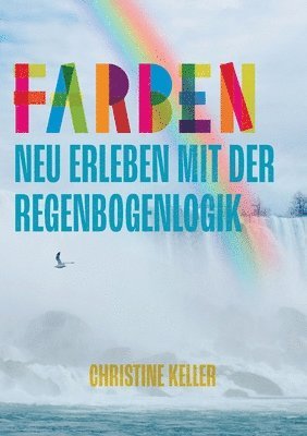 bokomslag Farben neu erleben mit der Regenbogenlogik