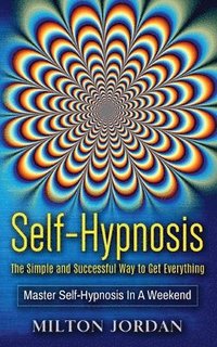 bokomslag Self-Hypnosis - The Simple and Successful Way to Get Everything