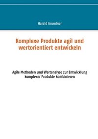 bokomslag Komplexe Produkte agil und wertorientiert entwickeln