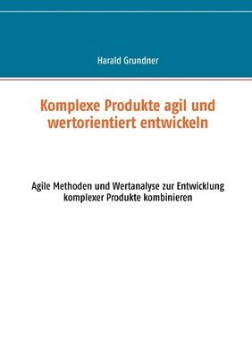 bokomslag Komplexe Produkte agil und wertorientiert entwickeln