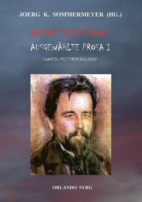 Anton Tschechow, Alexander Eliasberg, Korfiz Holm, Joerg K. Sommermeyer, Orlando Syrg - Anton Tschechows Ausgewählte Prosa I, Häftad