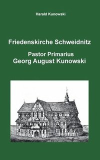 bokomslag Friedenskirche Schweidnitz, Georg August Kunowski, Pastor Primarius