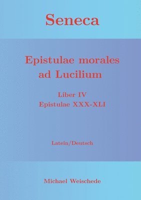 bokomslag Seneca - Epistulae morales ad Lucilium - Liber IV Epistulae XXX-XLI